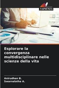 Esplorare la convergenza multidisciplinare nelle scienze della vita