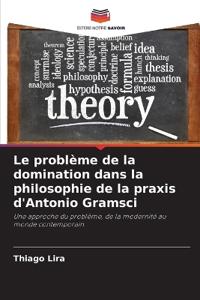 Le problème de la domination dans la philosophie de la praxis d'Antonio Gramsci