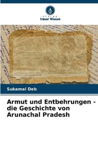 Armut und Entbehrungen - die Geschichte von Arunachal Pradesh