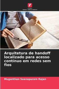 Arquitetura de handoff localizado para acesso contínuo em redes sem fios
