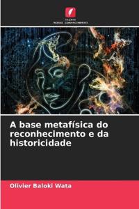A base metafísica do reconhecimento e da historicidade