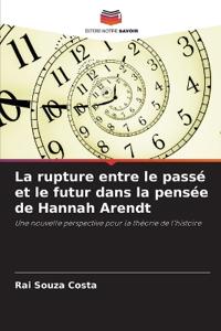 La rupture entre le passé et le futur dans la pensée de Hannah Arendt