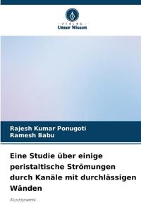 Eine Studie über einige peristaltische Strömungen durch Kanäle mit durchlässigen Wänden