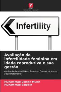 Avaliação da infertilidade feminina em idade reprodutiva e sua gestão
