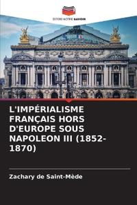 L'Impérialisme Français Hors d'Europe Sous Napoleon III (1852-1870)
