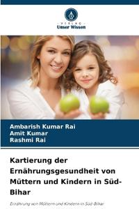 Kartierung der Ernährungsgesundheit von Müttern und Kindern in Süd-Bihar
