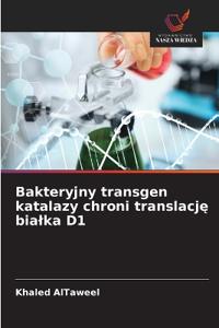 Bakteryjny transgen katalazy chroni translacje bialka D1