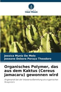 Organisches Polymer, das aus dem Kaktus (Cereus jamacaru) gewonnen wird