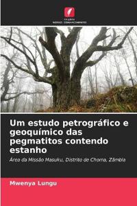 Um estudo petrográfico e geoquímico das pegmatitos contendo estanho