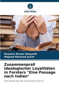 Zusammenprall ideologischer Loyalitäten in Forsters "Eine Passage nach Indien"