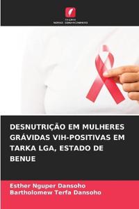 Desnutrição Em Mulheres Grávidas Vih-Positivas Em Tarka Lga, Estado de Benue