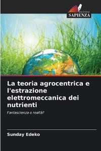 La teoria agrocentrica e l'estrazione elettromeccanica dei nutrienti