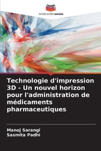 Technologie d'impression 3D - Un nouvel horizon pour l'administration de médicaments pharmaceutiques