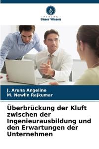 Überbrückung der Kluft zwischen der Ingenieurausbildung und den Erwartungen der Unternehmen