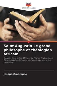 Saint Augustin Le grand philosophe et théologien africain
