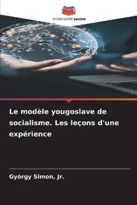 Le modèle yougoslave de socialisme. Les leçons d'une expérience