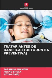 Tratar Antes de Danificar (Ortodontia Preventiva)