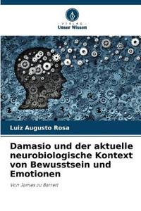 Damasio und der aktuelle neurobiologische Kontext von Bewusstsein und Emotionen