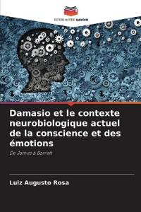 Damasio et le contexte neurobiologique actuel de la conscience et des émotions