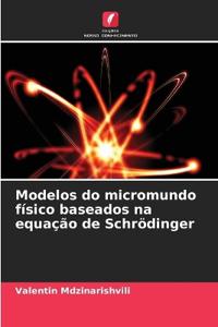 Modelos do micromundo físico baseados na equação de Schrödinger