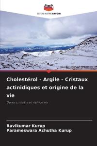 Cholestérol - Argile - Cristaux actinidiques et origine de la vie