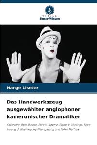 Das Handwerkszeug ausgewählter anglophoner kamerunischer Dramatiker
