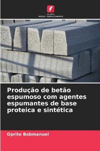 Produção de betão espumoso com agentes espumantes de base proteica e sintética