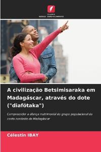 A civilização Betsimisaraka em Madagáscar, através do dote ("diafötaka")