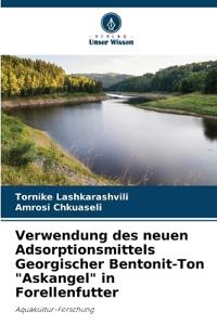 Verwendung des neuen Adsorptionsmittels Georgischer Bentonit-Ton "Askangel" in Forellenfutter