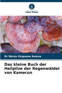 Das kleine Buch der Heilpilze der Regenwälder von Kamerun