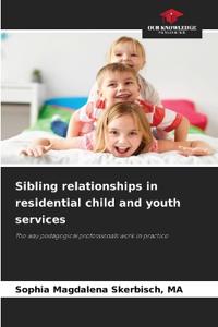 Sibling relationships in residential child and youth services