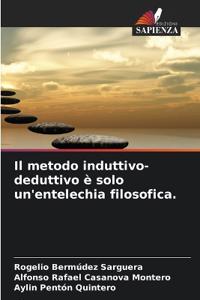 Il metodo induttivo-deduttivo è solo un'entelechia filosofica.