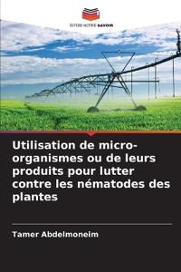 Utilisation de micro-organismes ou de leurs produits pour lutter contre les nématodes des plantes