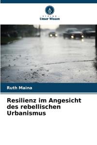Bokomslag för "Resilienz im Angesicht des rebellischen Urbanismus"