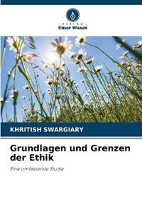 Grundlagen und Grenzen der Ethik