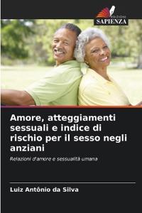 Amore, atteggiamenti sessuali e indice di rischio per il sesso negli anziani