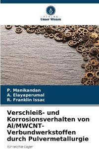 Verschleiß- und Korrosionsverhalten von Al/MWCNT-Verbundwerkstoffen durch Pulvermetallurgie
