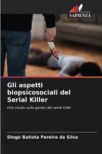 Gli aspetti biopsicosociali del Serial Killer