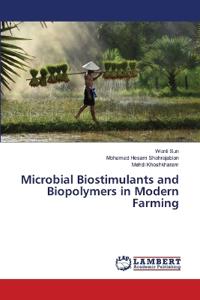 Microbial Biostimulants and Biopolymers in Modern Farming