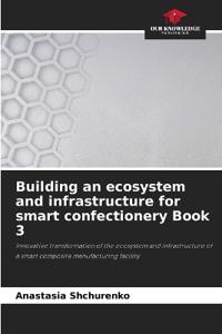 Building an ecosystem and infrastructure for smart confectionery Book 3