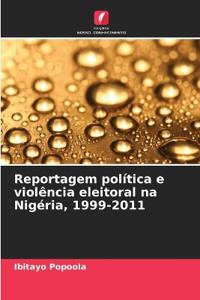 Reportagem política e violência eleitoral na Nigéria, 1999-2011
