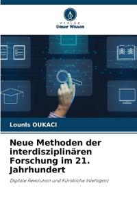 Neue Methoden der interdisziplinären Forschung im 21. Jahrhundert