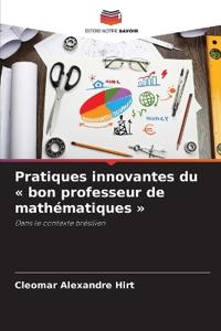 Pratiques innovantes du bon professeur de mathématiques