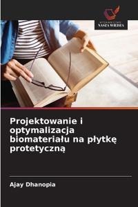 Projektowanie i optymalizacja biomaterialu na plytke protetyczna