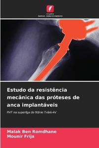Estudo da resistência mecânica das próteses de anca implantáveis