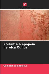 Korkut e a epopeia heróica Oghuz