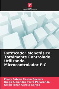 Retificador Monofásico Totalmente Controlado Utilizando Microcontrolador PIC