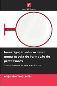 Investigação educacional numa escola de formação de professores
