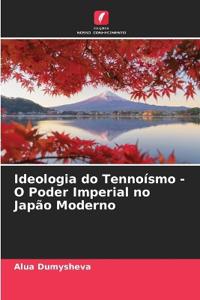 Ideologia do Tennoísmo - O Poder Imperial no Japão Moderno