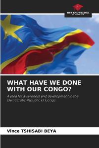 What Have We Done with Our Congo?